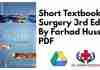Short Textbook of Surgery 3rd Edition By Farhad Hussain PDF