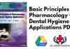 Basic Principles of Pharmacology with Dental Hygiene Applications PDF